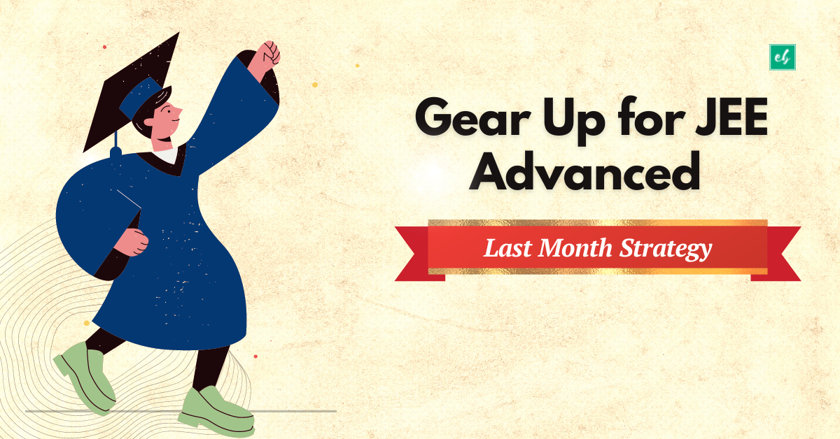 Gear Up for JEE Advanced Last Month Strategy