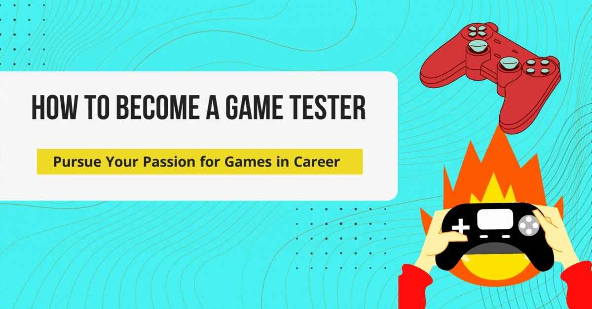 How to a Game Tester Pursue Your Passion for Games in Career