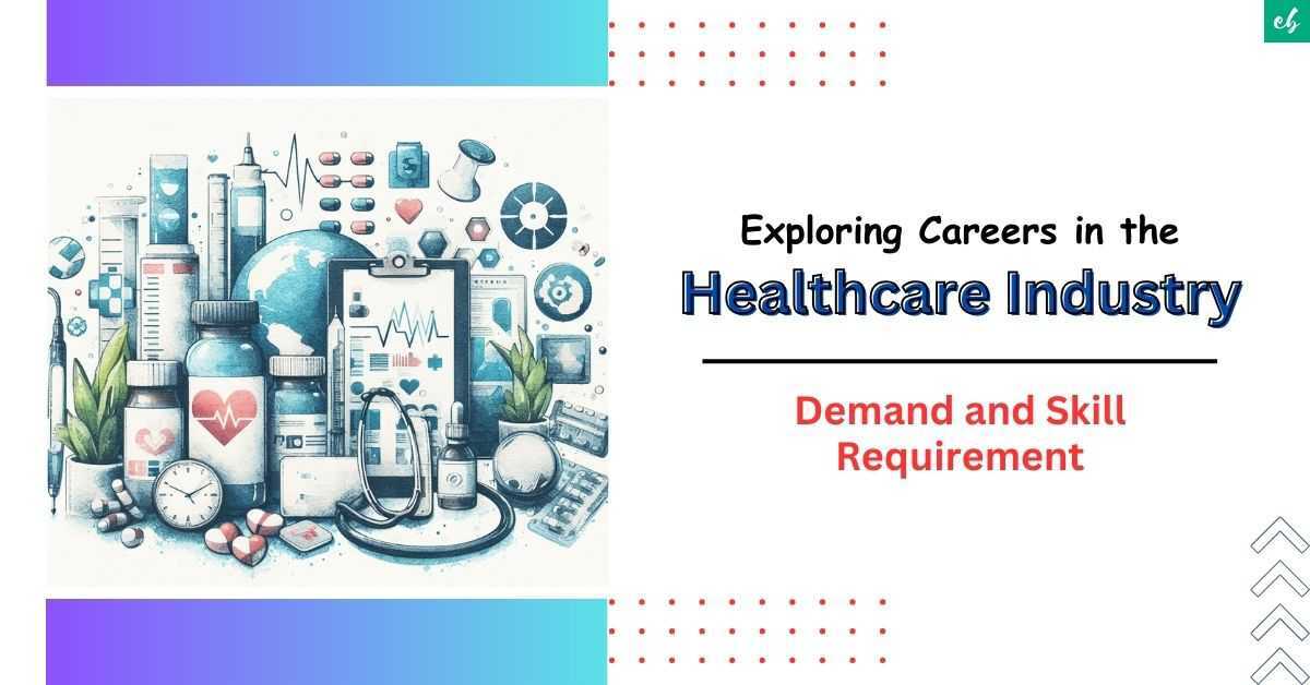 Exploring Careers in the Healthcare Industry Demand and Skill